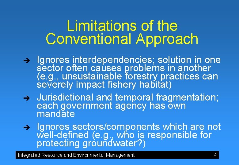 Limitations of the Conventional Approach è è è Ignores interdependencies; solution in one sector Limitations of the Conventional Approach è è è Ignores interdependencies; solution in one sector