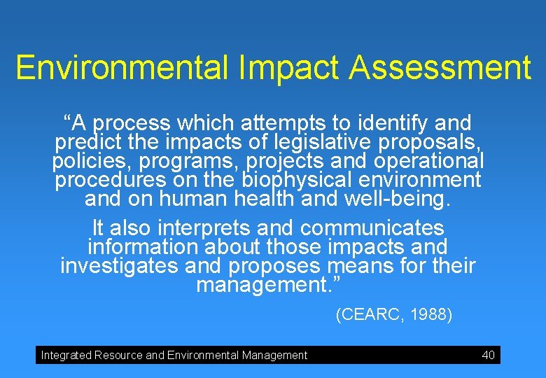 Environmental Impact Assessment “A process which attempts to identify and predict the impacts of