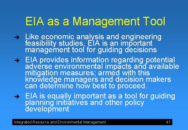 EIA as a Management Tool è è è Like economic analysis and engineering feasibility EIA as a Management Tool è è è Like economic analysis and engineering feasibility