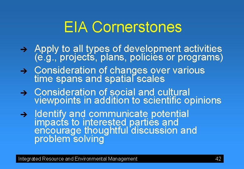 EIA Cornerstones è è Apply to all types of development activities (e. g. ,