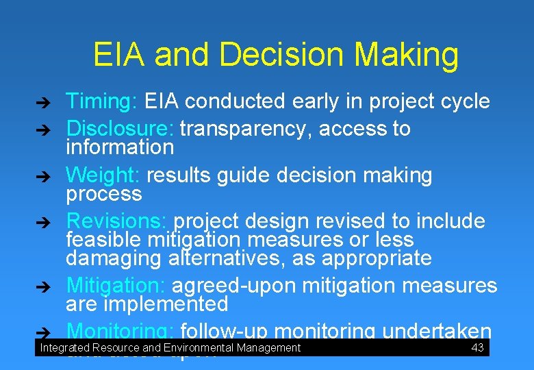 EIA and Decision Making Timing: EIA conducted early in project cycle è Disclosure: transparency,