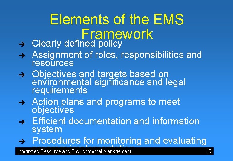 Elements of the EMS Framework Clearly defined policy è Assignment of roles, responsibilities and
