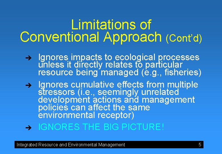 Limitations of Conventional Approach (Cont’d) è è è Ignores impacts to ecological processes unless