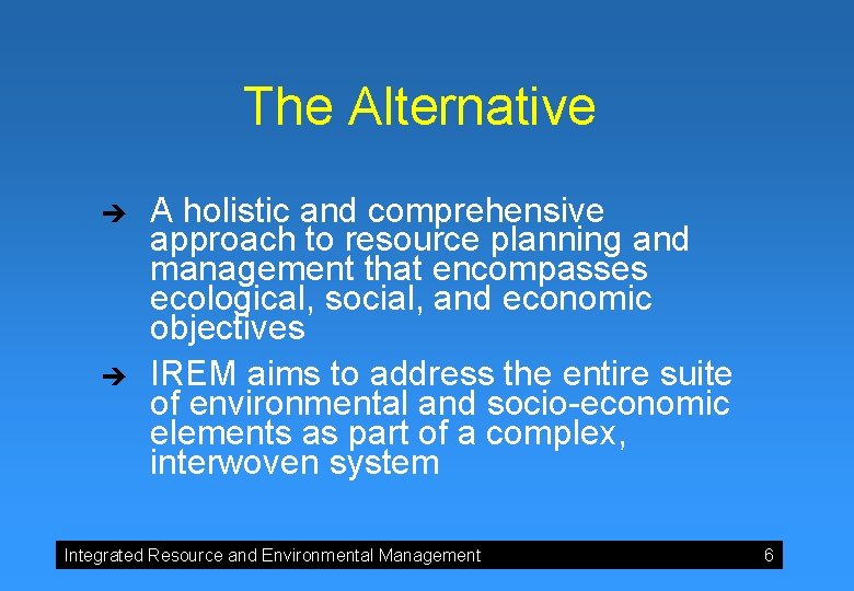 The Alternative è è A holistic and comprehensive approach to resource planning and management