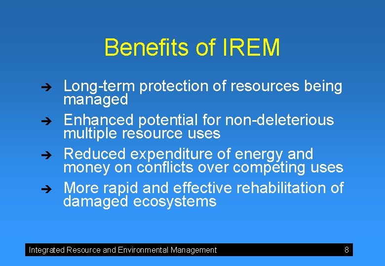 Benefits of IREM è è Long-term protection of resources being managed Enhanced potential for Benefits of IREM è è Long-term protection of resources being managed Enhanced potential for