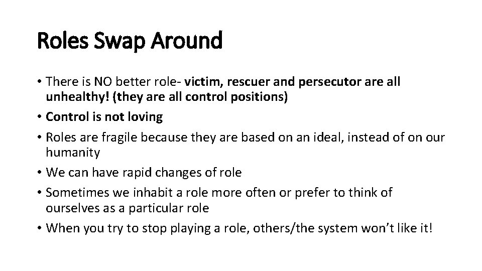 Roles Swap Around • There is NO better role- victim, rescuer and persecutor are