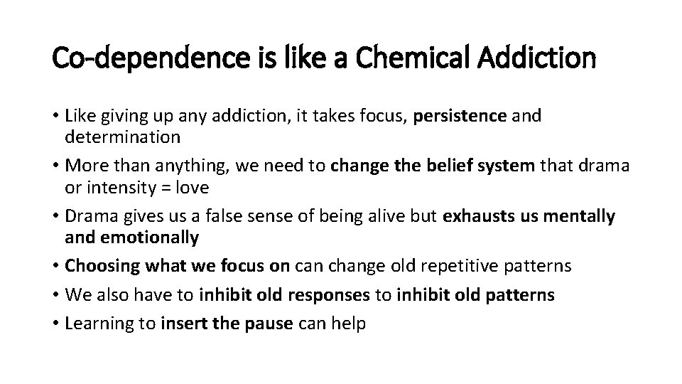 Co-dependence is like a Chemical Addiction • Like giving up any addiction, it takes