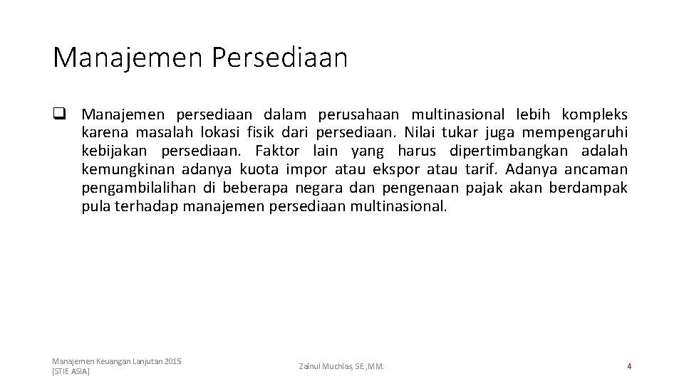 Manajemen Persediaan q Manajemen persediaan dalam perusahaan multinasional lebih kompleks karena masalah lokasi fisik