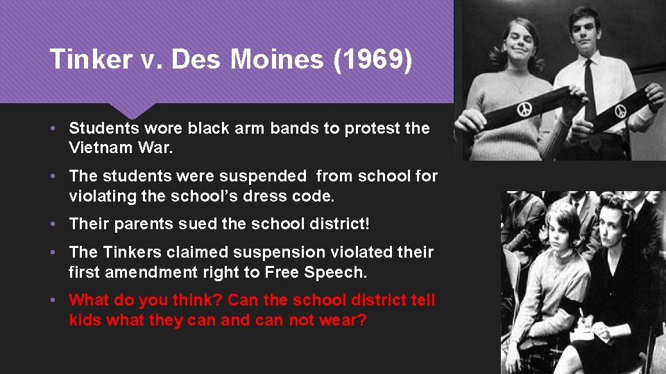 Tinker v. Des Moines (1969) • Students wore black arm bands to protest the
