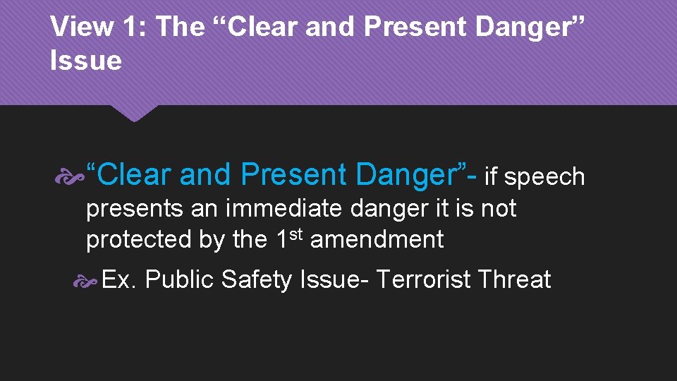 View 1: The “Clear and Present Danger” Issue “Clear and Present Danger”- if speech