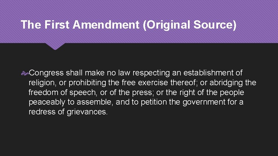 The First Amendment (Original Source) Congress shall make no law respecting an establishment of
