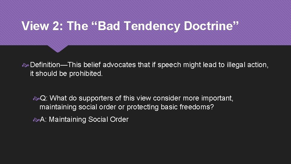View 2: The “Bad Tendency Doctrine” Definition—This belief advocates that if speech might lead