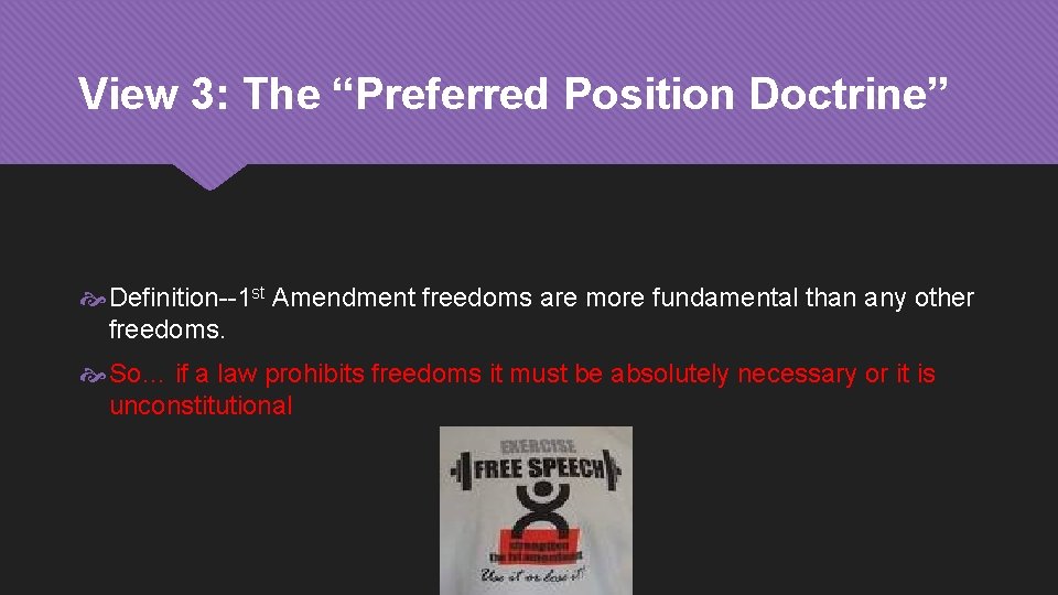 View 3: The “Preferred Position Doctrine” Definition--1 st Amendment freedoms are more fundamental than