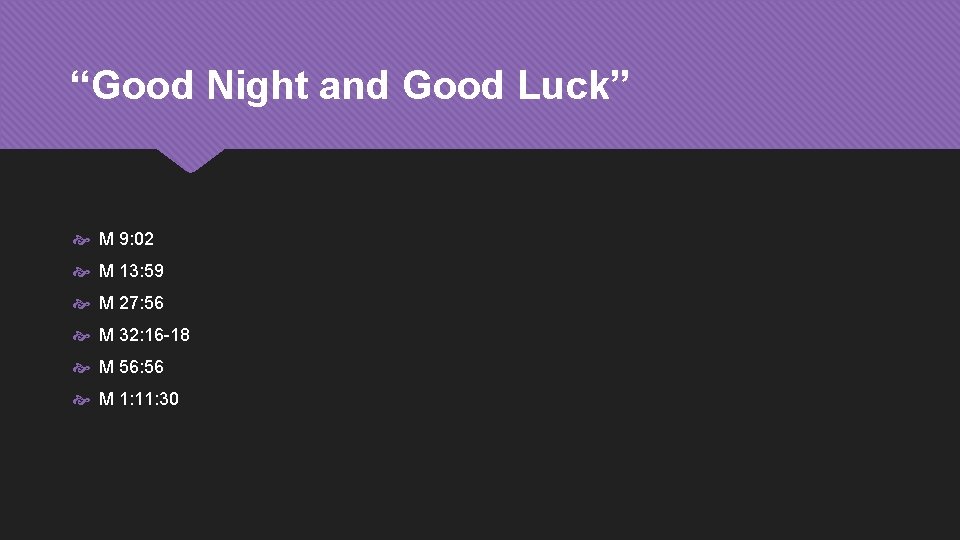 “Good Night and Good Luck” M 9: 02 M 13: 59 M 27: 56