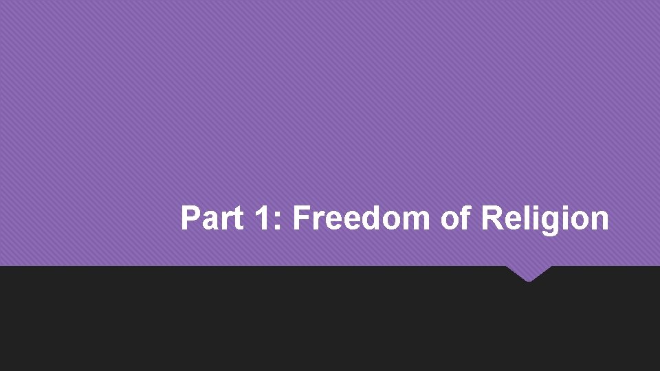 Part 1: Freedom of Religion 
