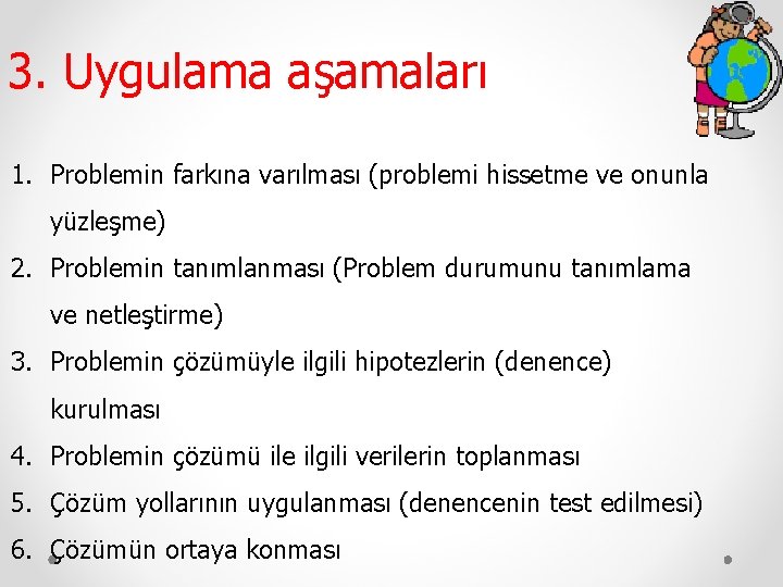 3. Uygulama aşamaları 1. Problemin farkına varılması (problemi hissetme ve onunla yüzleşme) 2. Problemin