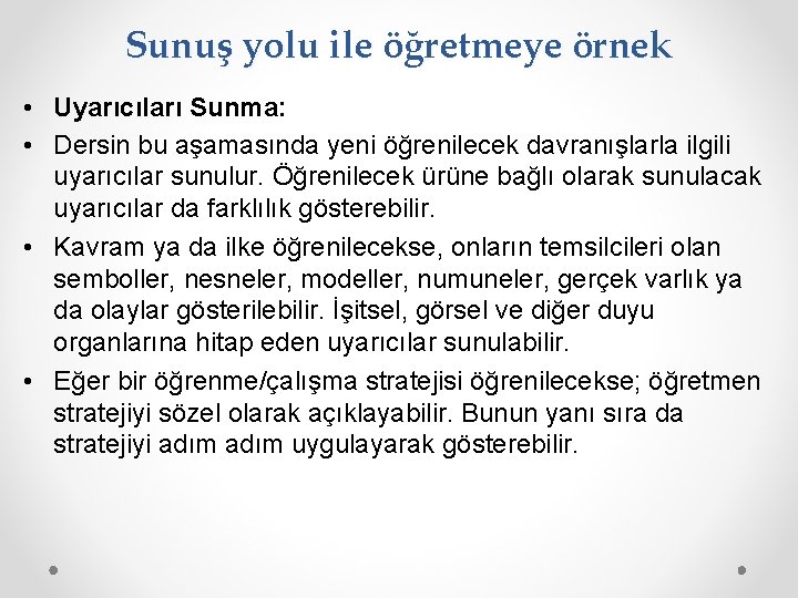 Sunuş yolu ile öğretmeye örnek • Uyarıcıları Sunma: • Dersin bu aşamasında yeni öğrenilecek