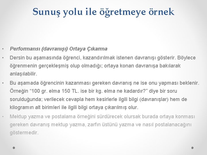 Sunuş yolu ile öğretmeye örnek • Performansı (davranışı) Ortaya Çıkarma • Dersin bu aşamasında