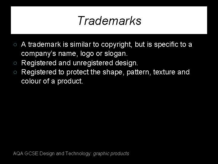 Trademarks ○ A trademark is similar to copyright, but is specific to a company’s