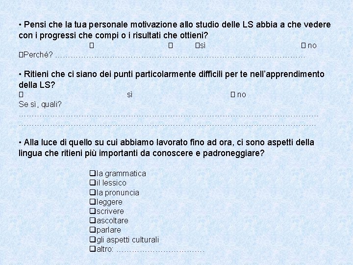  • Pensi che la tua personale motivazione allo studio delle LS abbia a