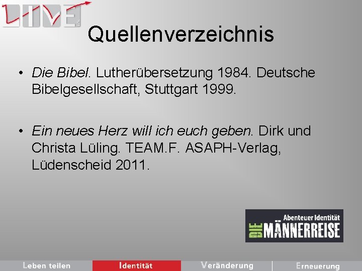 Quellenverzeichnis • Die Bibel. Lutherübersetzung 1984. Deutsche Bibelgesellschaft, Stuttgart 1999. • Ein neues Herz