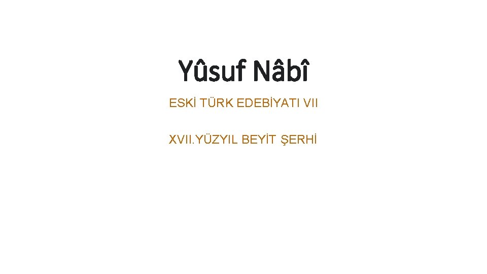 Yûsuf Nâbî ESKİ TÜRK EDEBİYATI VII XVII. YÜZYIL BEYİT ŞERHİ 