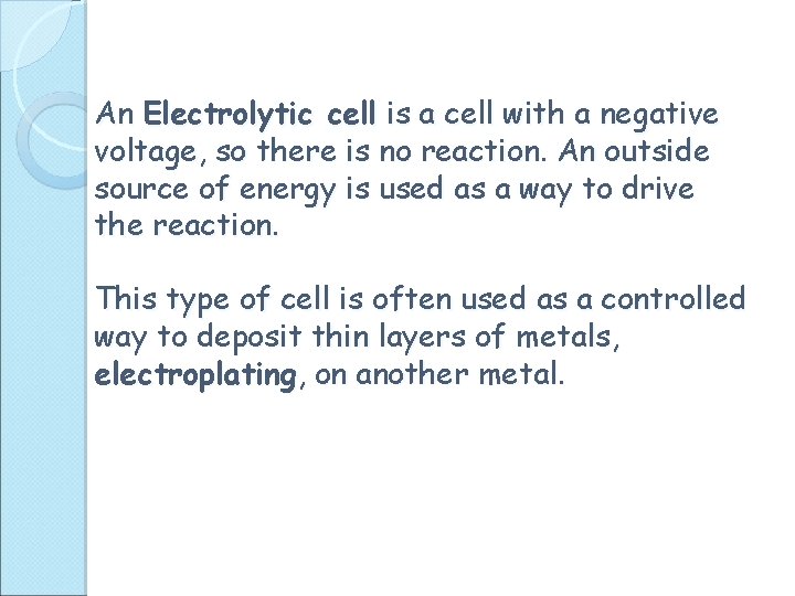 An Electrolytic cell is a cell with a negative voltage, so there is no