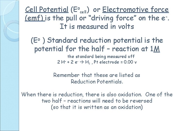 Cell Potential (Eocell) or Electromotive force (emf) is the pull or “driving force” on