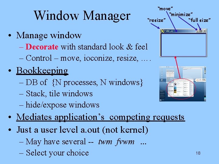 Window Manager “move” “minimize” “resize” “full size” • Manage window – Decorate with standard
