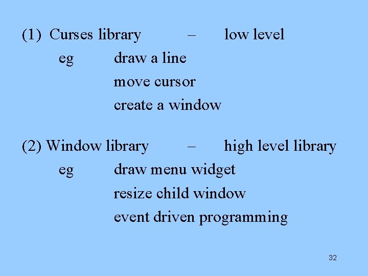 (1) Curses library – low level eg draw a line move cursor create a