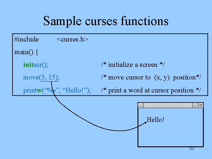 Sample curses functions #include <curses. h> main() { initscr(); /* initialize a screen */
