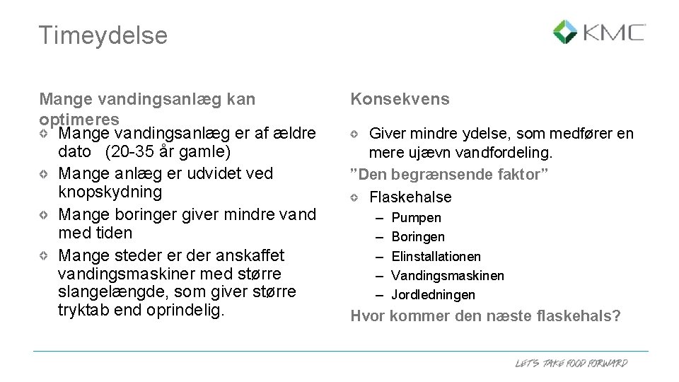 Timeydelse Mange vandingsanlæg kan optimeres Mange vandingsanlæg er af ældre dato (20 -35 år