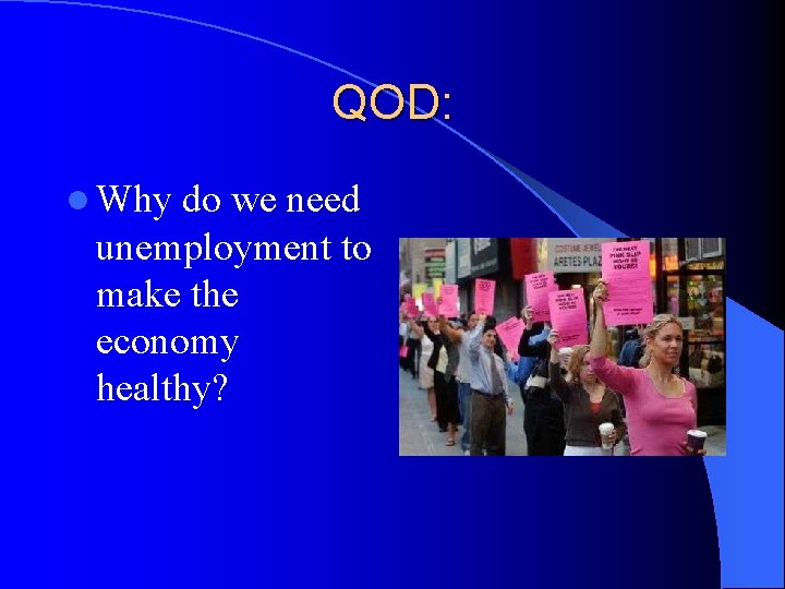 QOD: l Why do we need unemployment to make the economy healthy? 