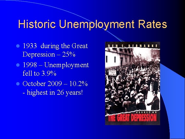 Historic Unemployment Rates 1933 during the Great Depression – 25% l 1998 – Unemployment