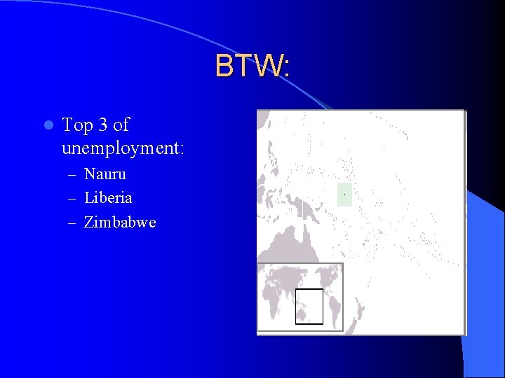 BTW: l Top 3 of unemployment: – Nauru – Liberia – Zimbabwe 