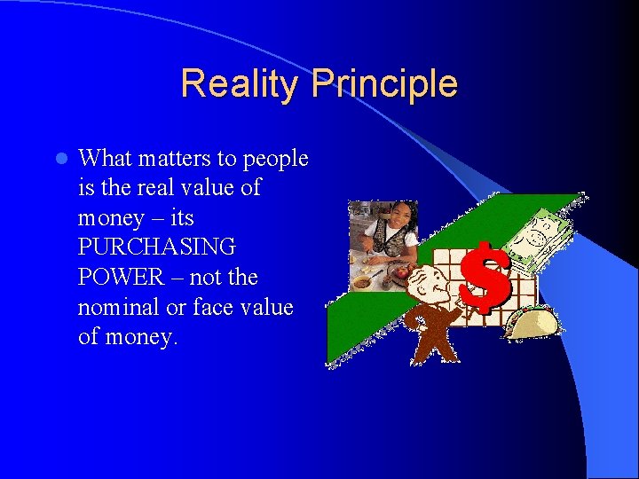 Reality Principle l What matters to people is the real value of money –