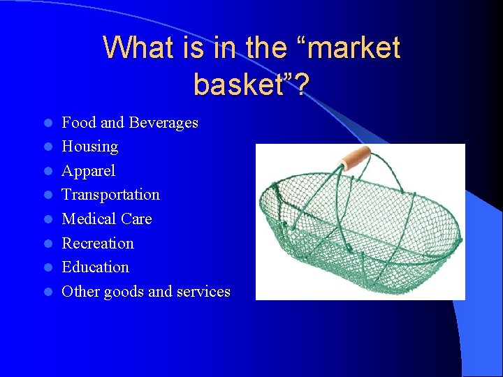 What is in the “market basket”? l l l l Food and Beverages Housing