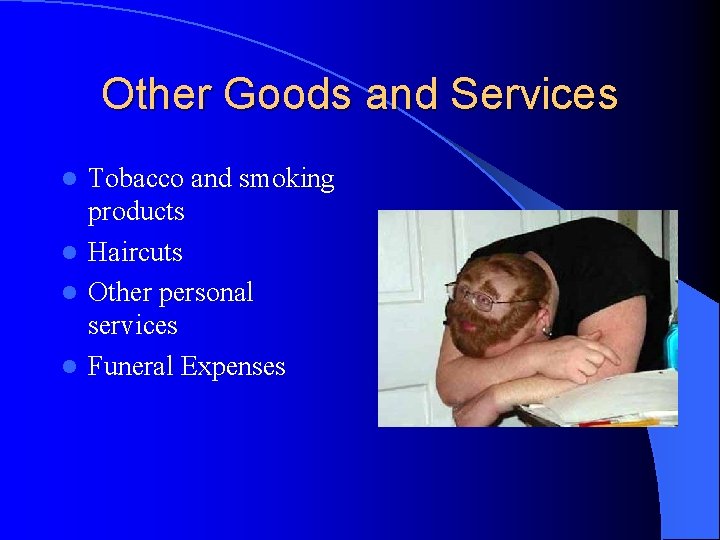 Other Goods and Services Tobacco and smoking products l Haircuts l Other personal services