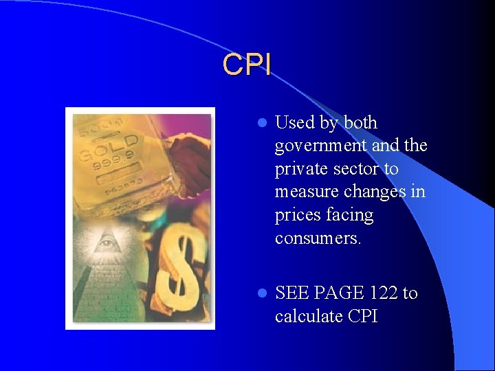 CPI l Used by both government and the private sector to measure changes in