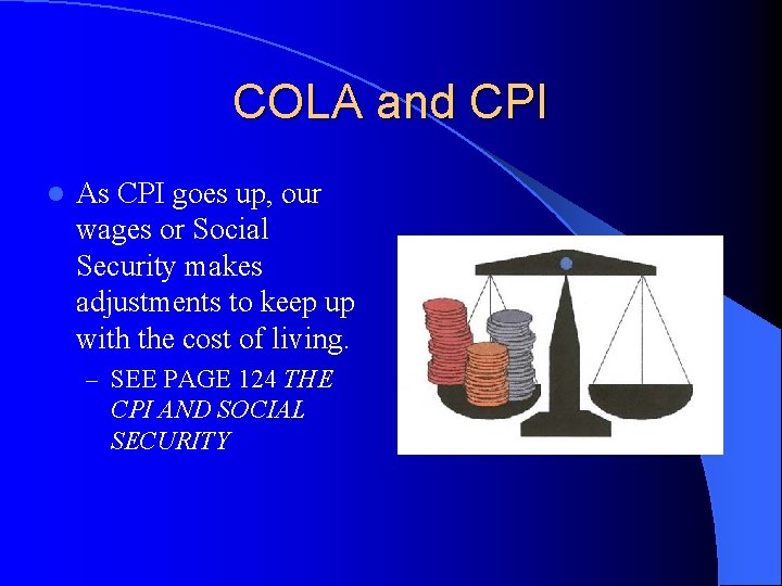 COLA and CPI l As CPI goes up, our wages or Social Security makes