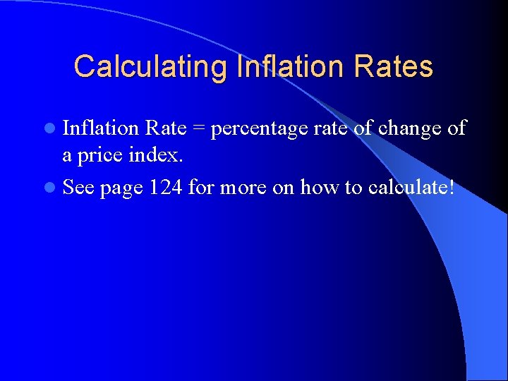 Calculating Inflation Rates l Inflation Rate = percentage rate of change of a price