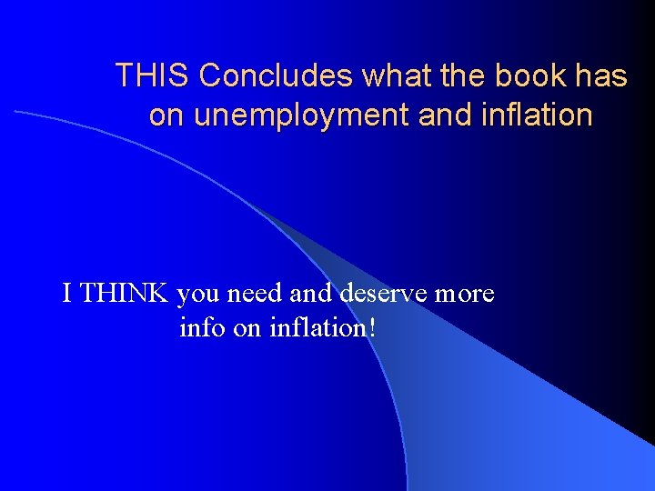 THIS Concludes what the book has on unemployment and inflation I THINK you need