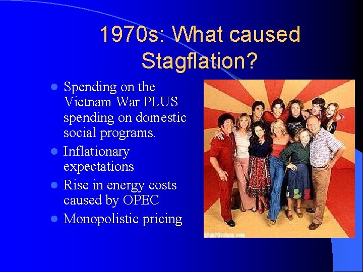 1970 s: What caused Stagflation? Spending on the Vietnam War PLUS spending on domestic