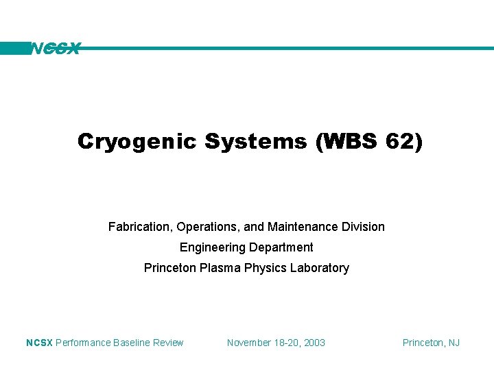 NCSX Cryogenic Systems (WBS 62) Fabrication, Operations, and Maintenance Division Engineering Department Princeton Plasma