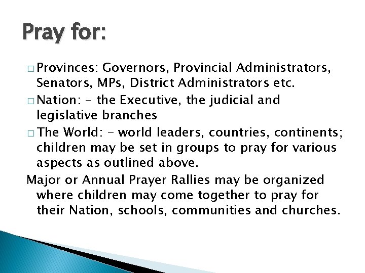 Pray for: � Provinces: Governors, Provincial Administrators, Senators, MPs, District Administrators etc. � Nation: