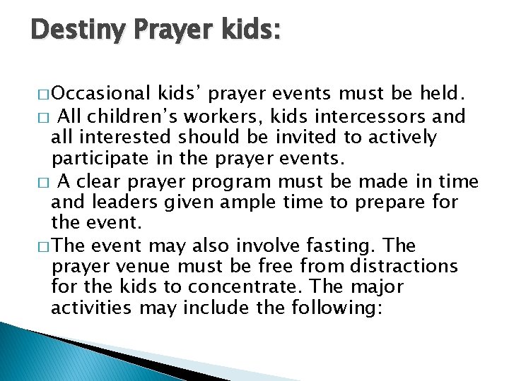 Destiny Prayer kids: � Occasional kids’ prayer events must be held. � All children’s