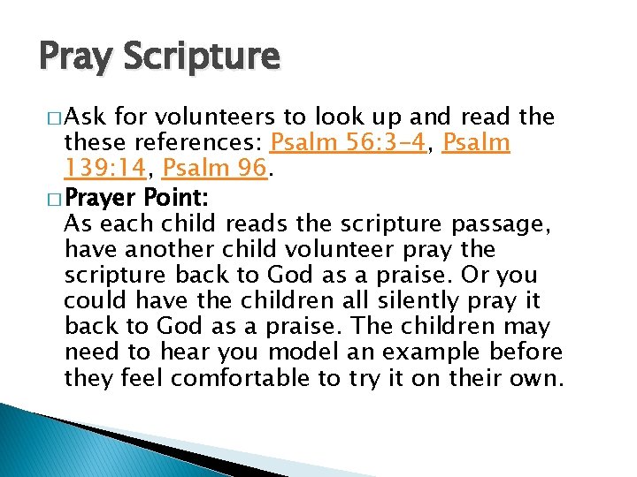 Pray Scripture � Ask for volunteers to look up and read these references: Psalm