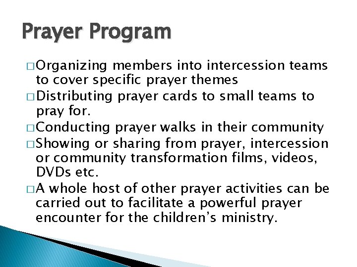 Prayer Program � Organizing members into intercession teams to cover specific prayer themes �