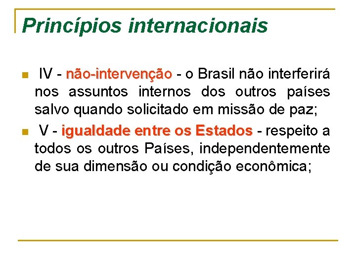 Princípios internacionais n n IV - não-intervenção - o Brasil não interferirá nos assuntos