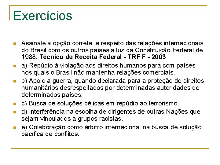 Exercícios n n n Assinale a opção correta, a respeito das relações internacionais do